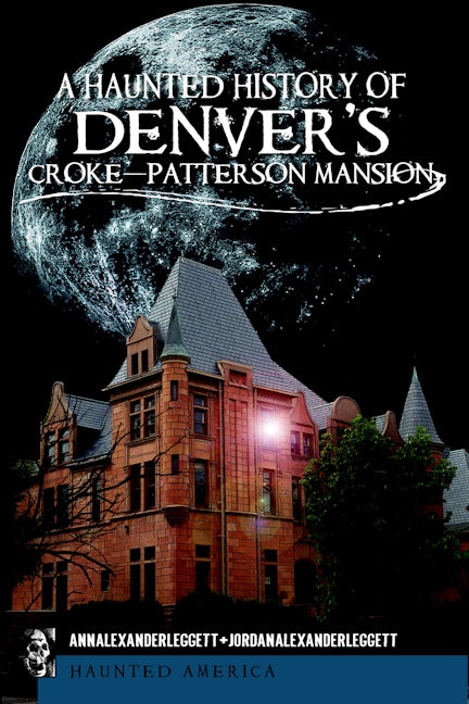 A Haunted History of Denver's Croke-Patterson Mansion