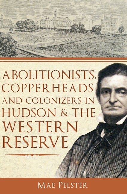 Abolitionists, Copperheads and Colonizers in Hudson & the Western Reserve