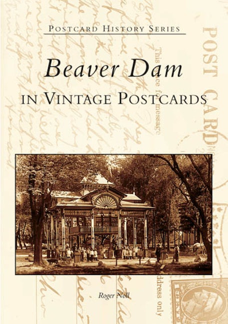 Beaver Dam in Vintage Postcards