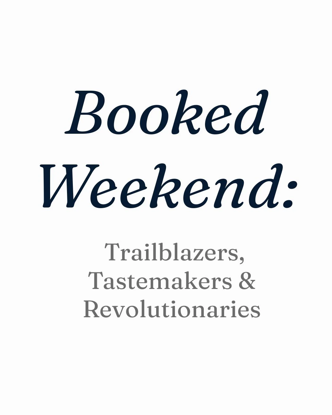 Booked Weekend: Trailblazers, Tastemakers & Revolutionaries