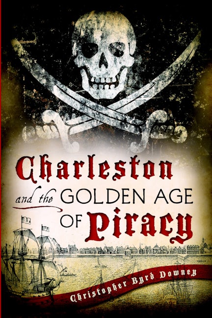 Charleston and the Golden Age of Piracy