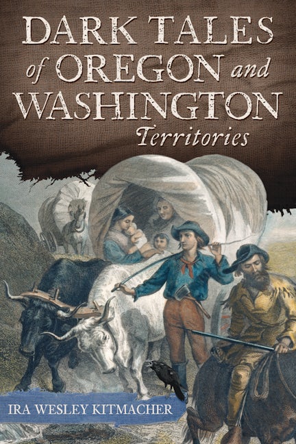 Dark Tales of Oregon and Washington Territories