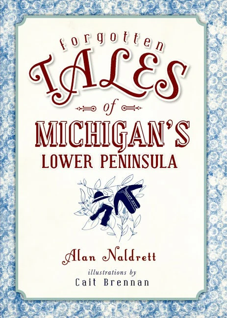 Forgotten Tales of Michigan's Lower Peninsula