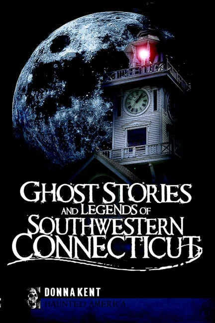 Ghost Stories and Legends of Southwestern Connecticut