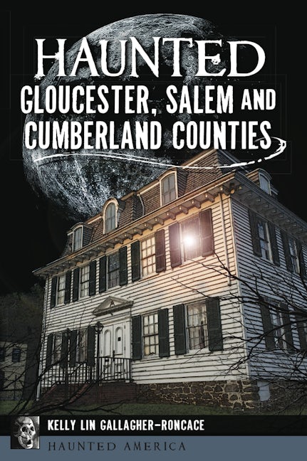 Haunted Gloucester, Salem and Cumberland Counties
