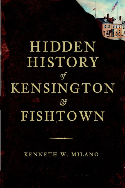 Hidden History of Kensington and Fishtown