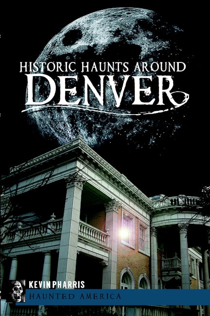Historic Haunts Around Denver