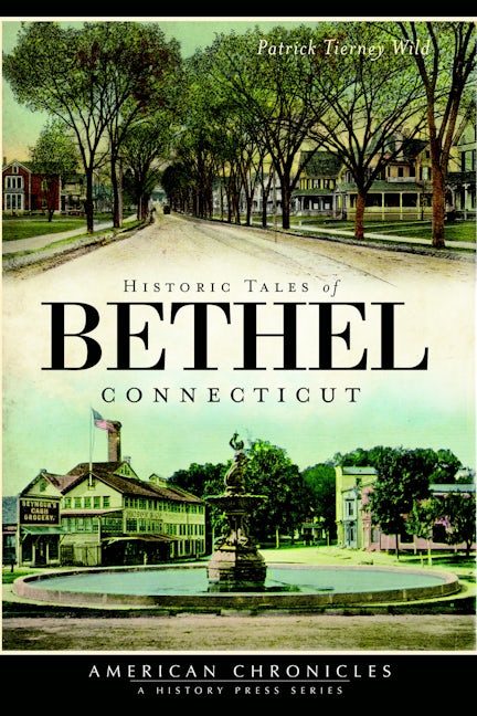 Historic Tales of Bethel, Connecticut
