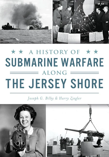 History of Submarine Warfare along the Jersey Shore, A