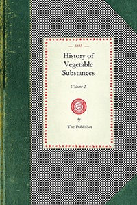 History of Vegetable Substances Vol. II