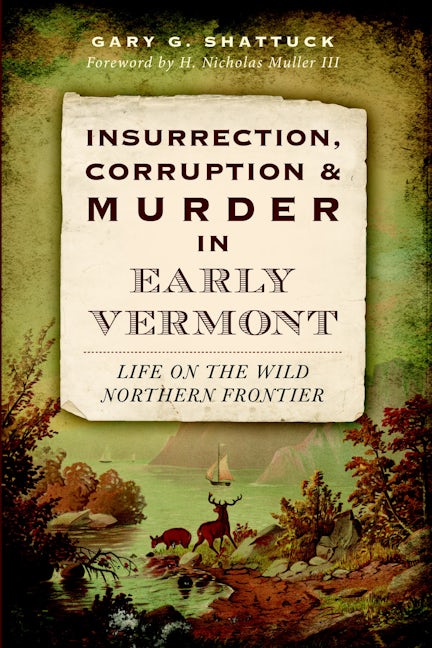 Insurrection, Corruption & Murder in Early Vermont