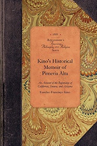Kino's Historical Memoir of Pimería Alta