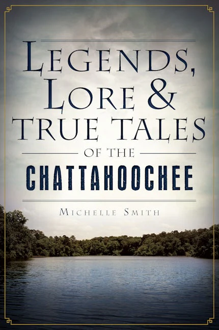 Legends, Lore & True Tales of the Chattahoochee