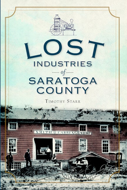 Lost Industries of Saratoga County