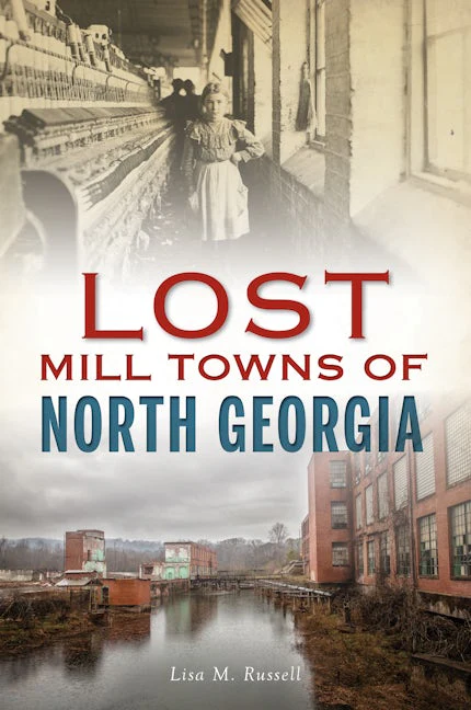 Lost Mill Towns of North Georgia