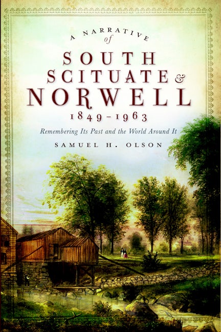 Narrative of South Scituate & Norwell 1849-1963, A