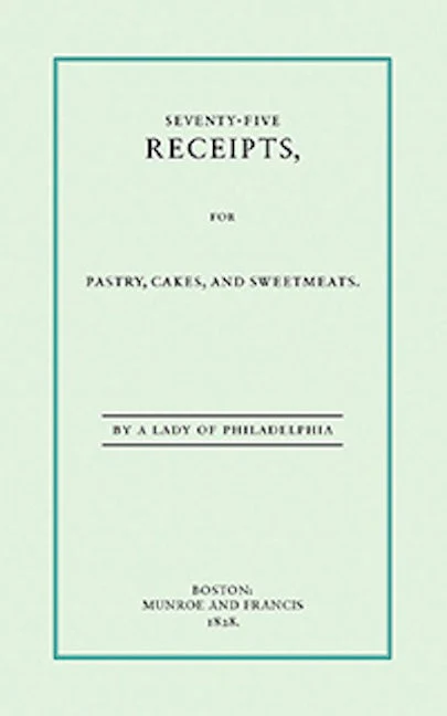 Seventy-Five Receipts for Pastry, Cakes