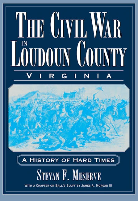 The Civil War in Loudoun County, Virginia: A History of Hard Times