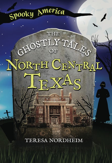 The Ghostly Tales of North Central Texas