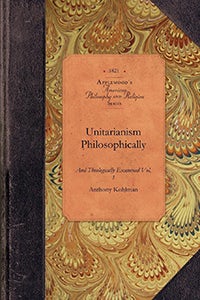 Unitarianism Examined, Vol 1